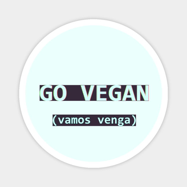 vamos vegan Magnet by mahatmandie